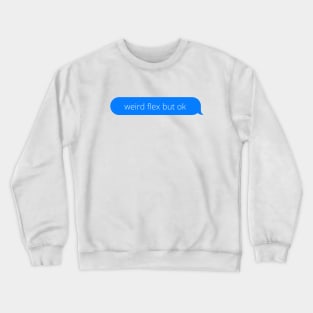 Weird flex but ok Crewneck Sweatshirt